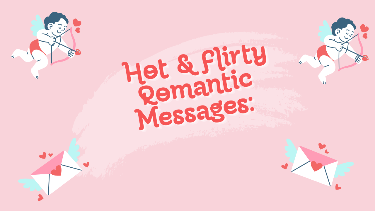 200+ Hot & Flirty Romantic Messages: Sexy, Spicy, Playful & Attractive Texts for Your Partner