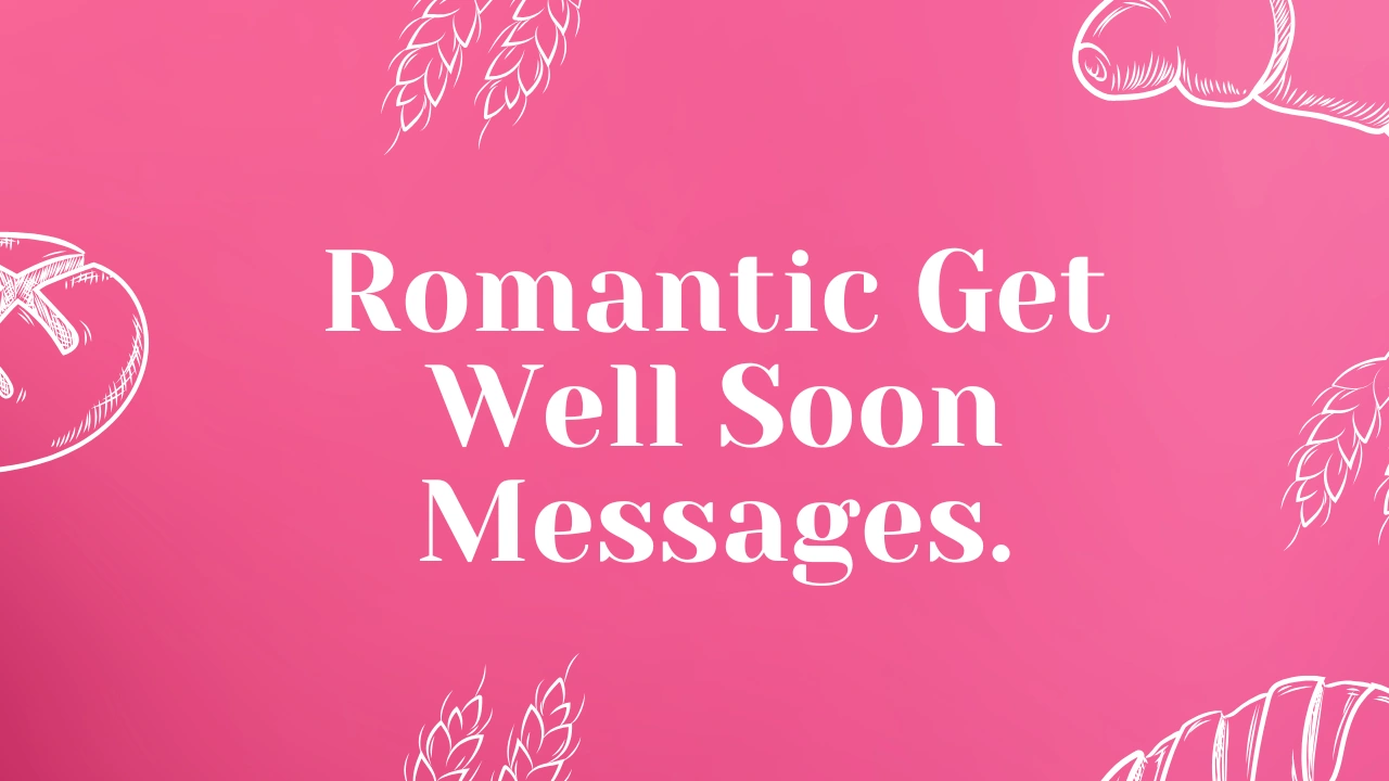 200+ Romantic Get Well Soon Messages: Sweet, Caring & Comforting Texts for a Loved One