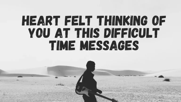 50+ Heartfelt Thinking of You at This Difficult Time Messages