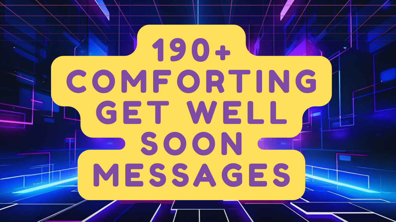 190+ Comforting Get Well Soon Messages to Brighten Someone's Day