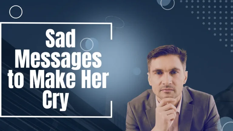 50+ Sad Messages to Make Her Cry – Deep and Emotional Words That Touch the Heart