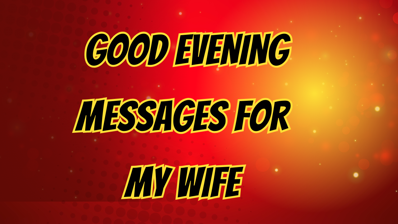150+ Good Evening Messages for My Wife to Make Her Smile