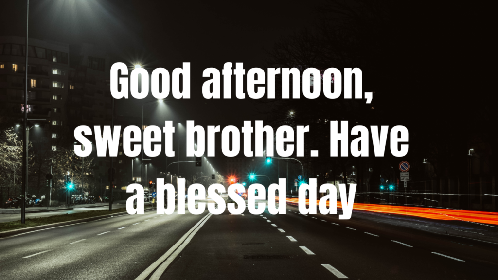 Sweet Good Afternoon Messages for Brother