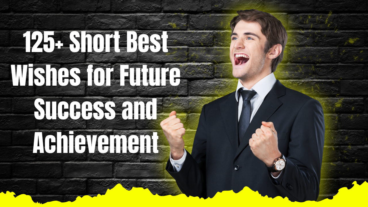 125+ Short Best Wishes for Future Success and Achievement