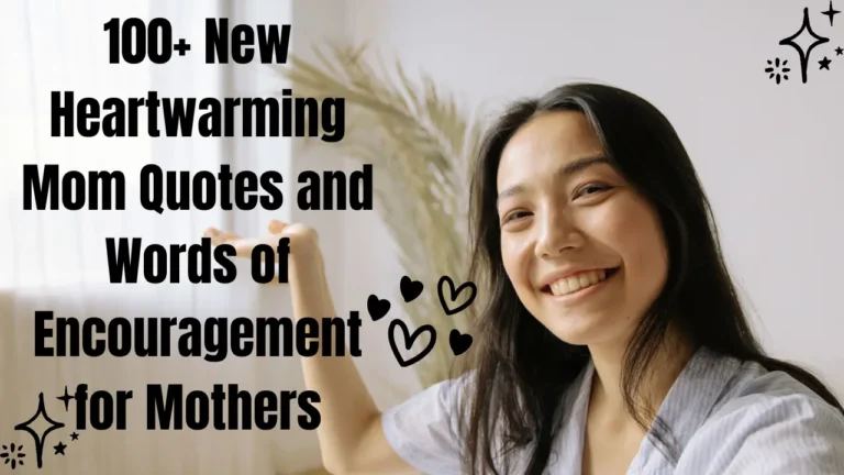 100+ New Heartwarming Mom Quotes and Words of Encouragement for Mothers