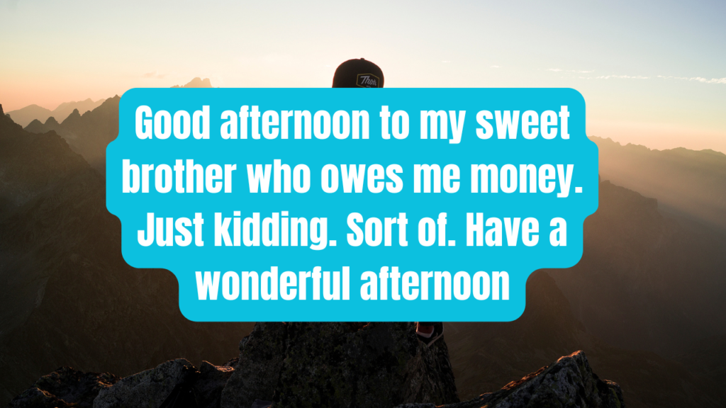 Funny Good Afternoon Messages for Brother