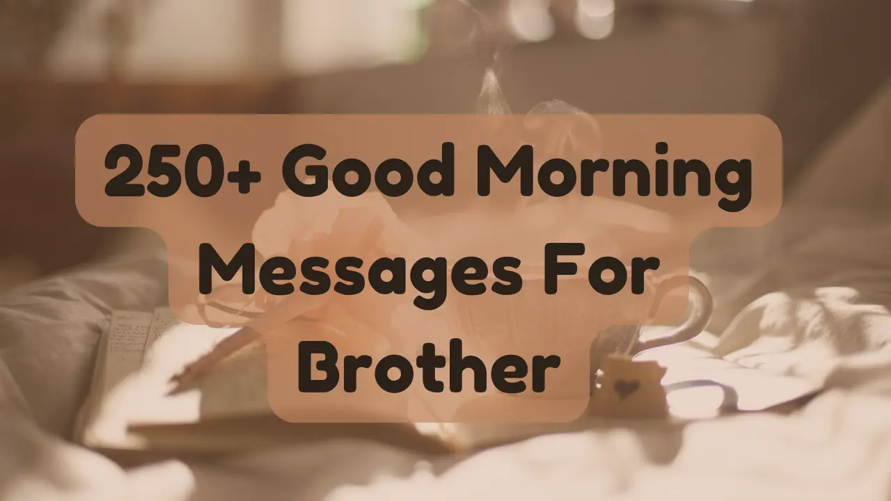 250+ Good Morning Messages For Brother: Funny, Sweet, Loving
