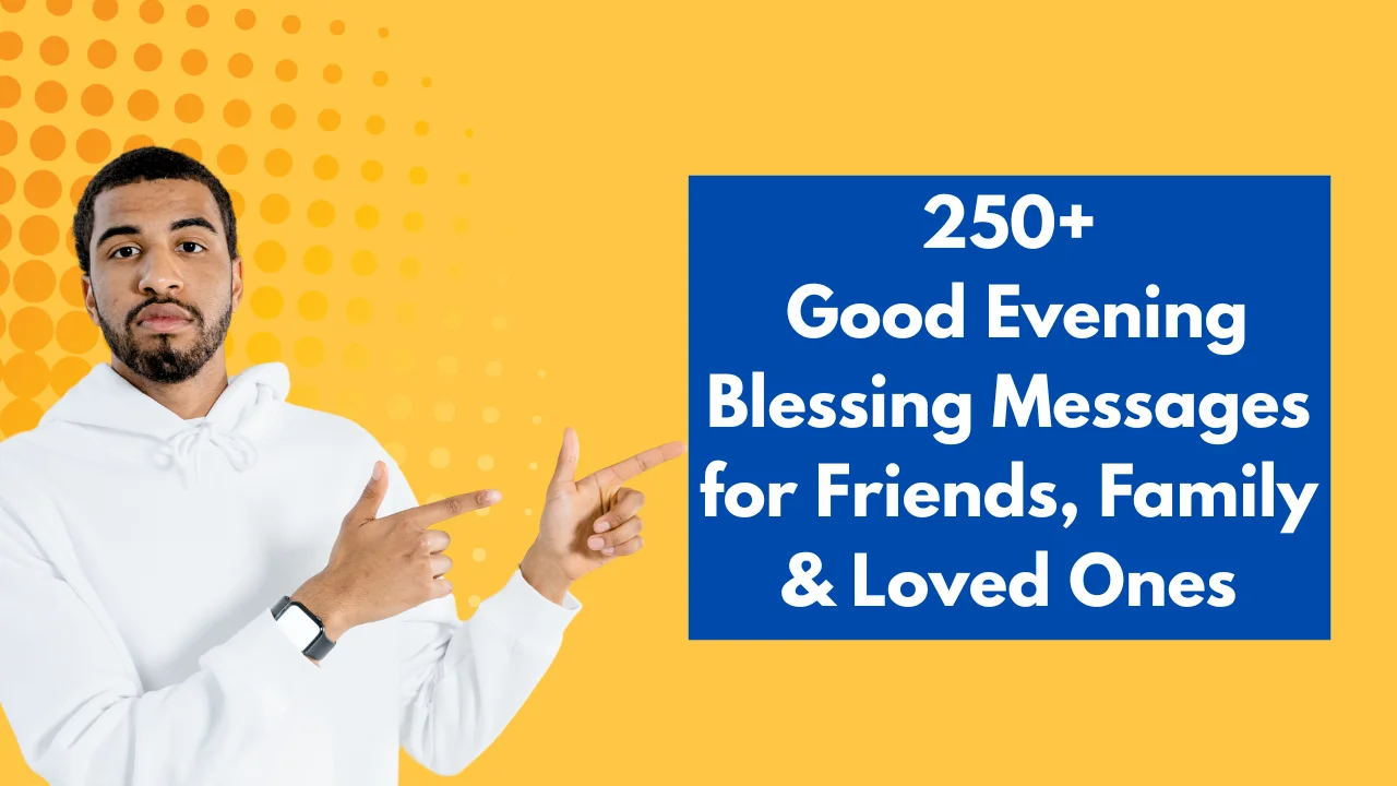250+ Good Evening Blessing Messages for Friends, Family & Loved Ones