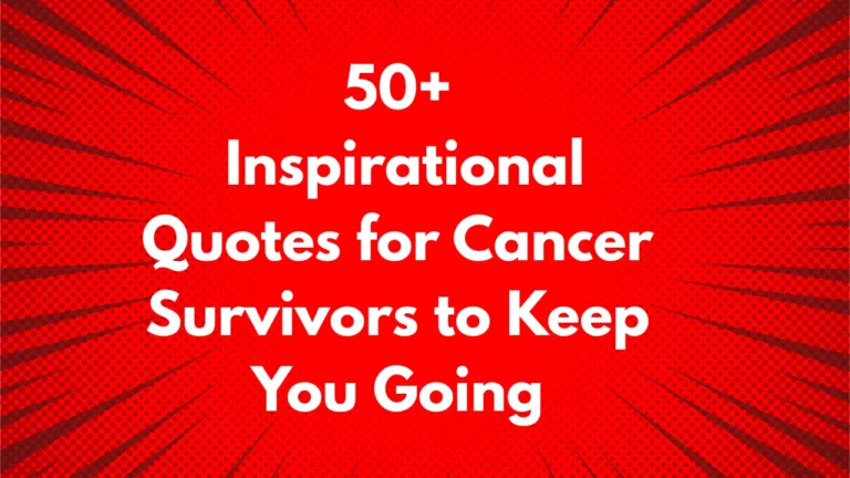 50+ Inspirational Quotes for Cancer Survivors to Keep You Going