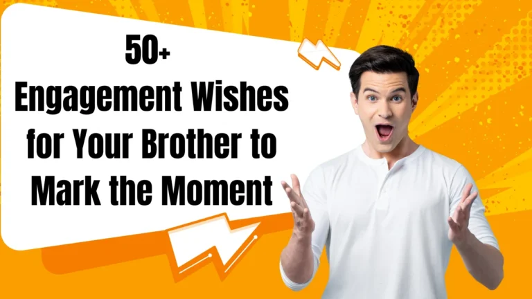 50+ Engagement Wishes for Your Brother to Mark the Moment