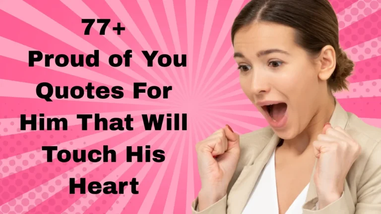 77+ Proud of You Quotes For Him That Will Touch His Heart