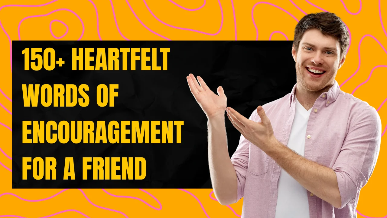 150+ Heartfelt Words Of Encouragement For A Friend Who Needs Support