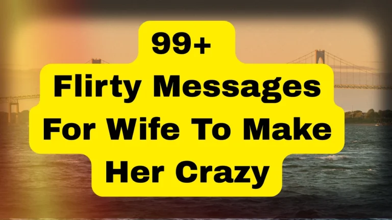 99+ Flirty Messages For Wife To Make Her Crazy