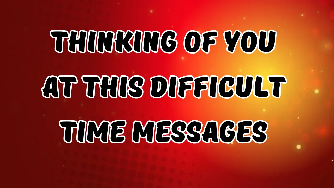 99+ Thinking of You at This Difficult Time Messages