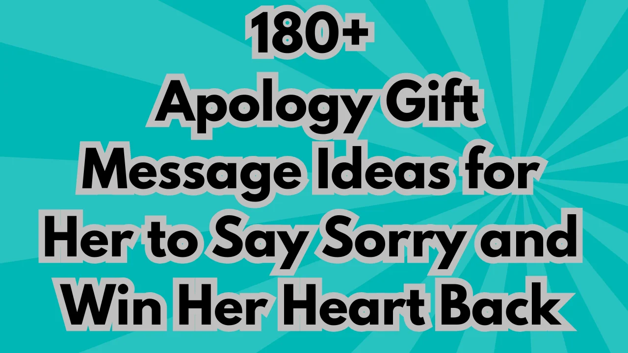 180+ Apology Gift Message Ideas for Her to Say Sorry and Win Her Heart Back