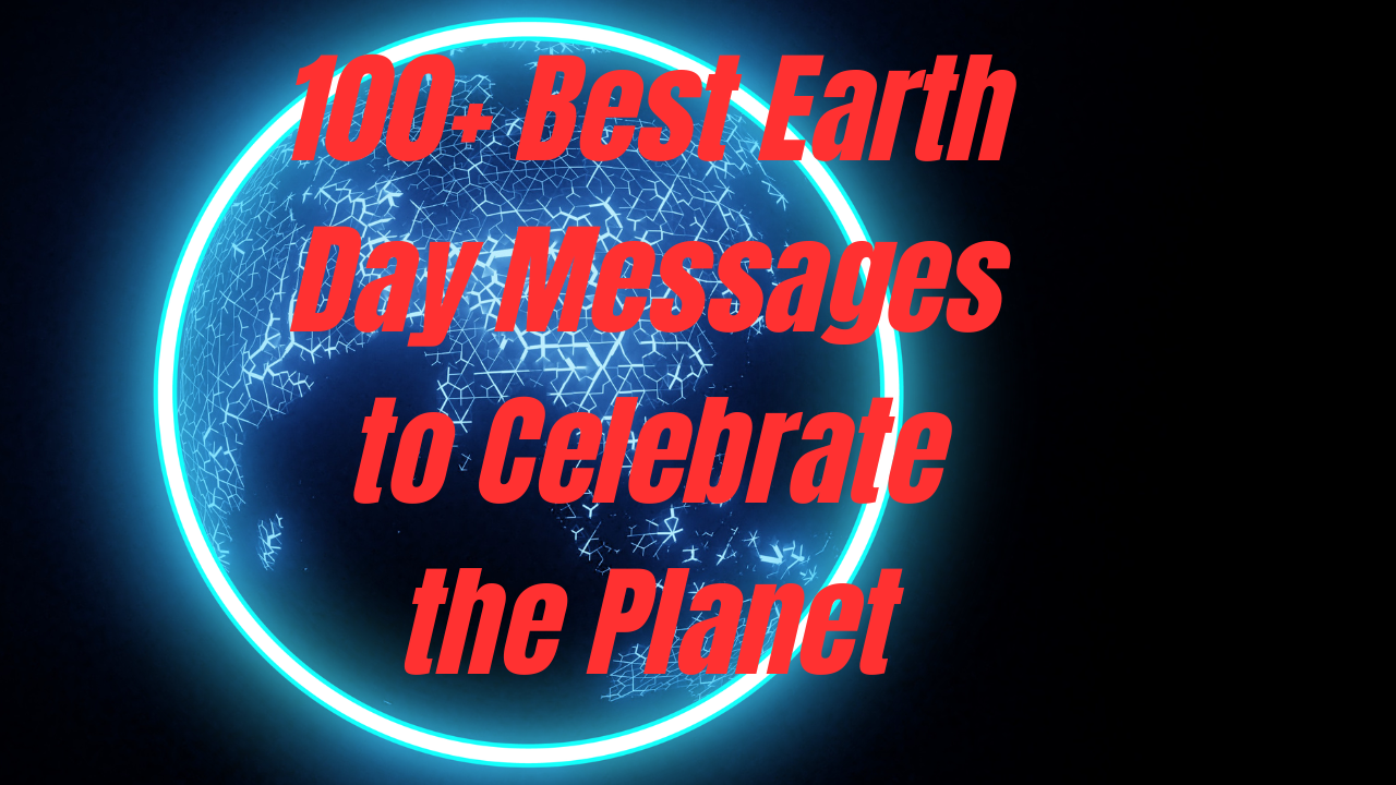 100+ Best Earth Day Messages to Celebrate the Planet