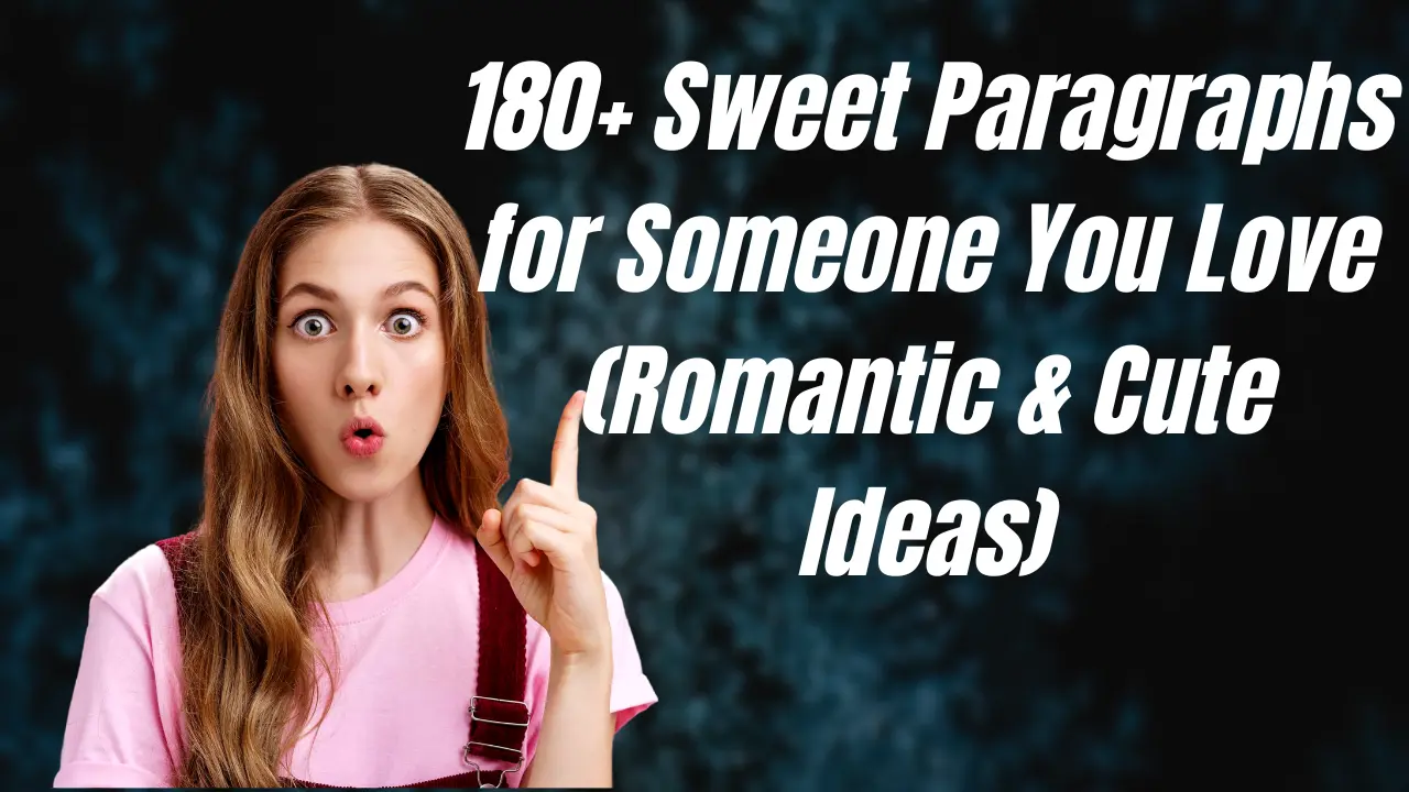 180+ Sweet Paragraphs for Someone You Love (Romantic & Cute Ideas)