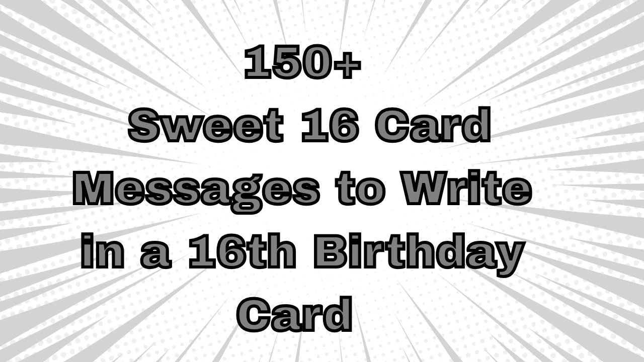 150+ Sweet 16 Card Messages to Write in a 16th Birthday Card (Cute & Funny)