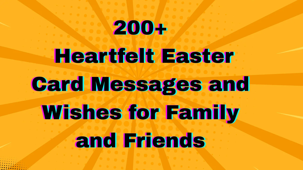 200+ Heartfelt Easter Card Messages and Wishes for Family and Friends