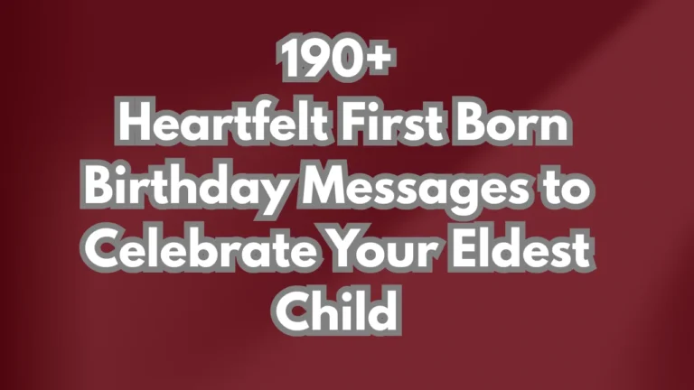190+ Heartfelt First Born Birthday Messages to Celebrate Your Eldest Child