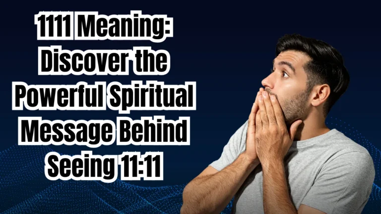 1111 Meaning: Discover the Powerful Spiritual Message Behind Seeing 11:11
