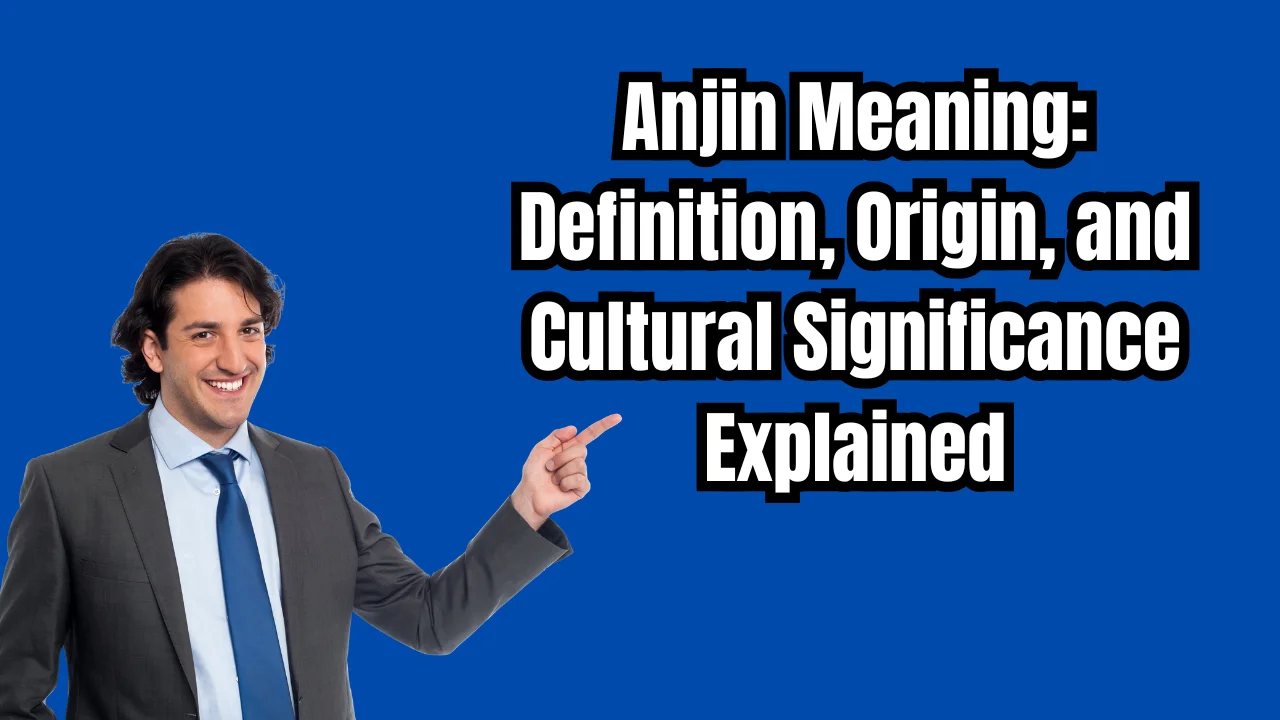 Anjin Meaning: Definition, Origin, and Cultural Significance Explained