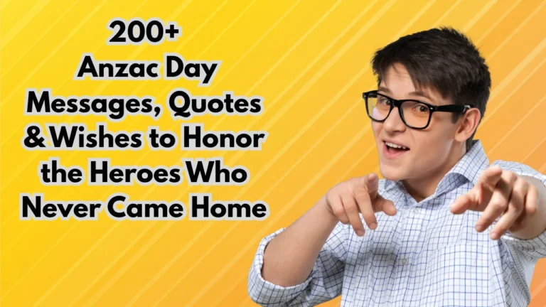 200+ Anzac Day Messages, Quotes & Wishes to Honor the Heroes Who Never Came Home