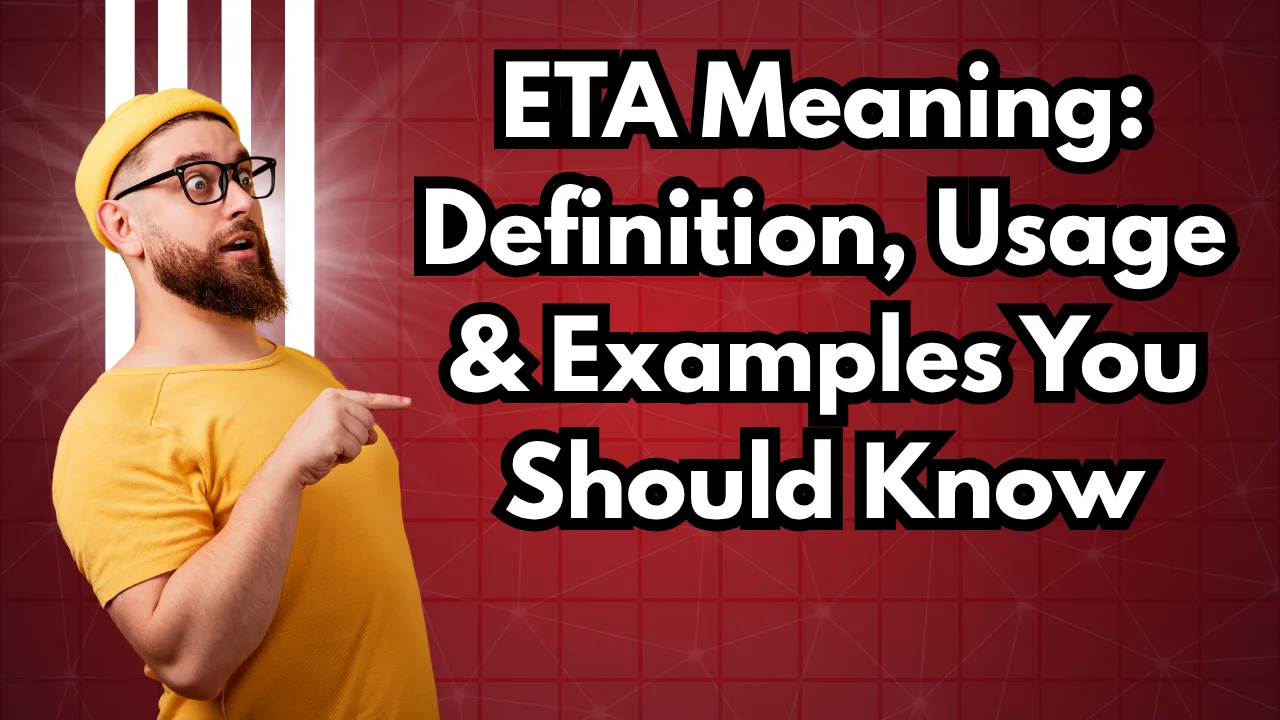 ETA Meaning: Definition, Usage & Examples You Should Know