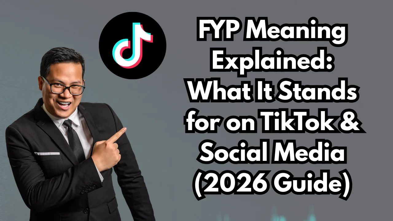 FYP Meaning Explained: What It Stands for on TikTok & Social Media (2026 Guide)