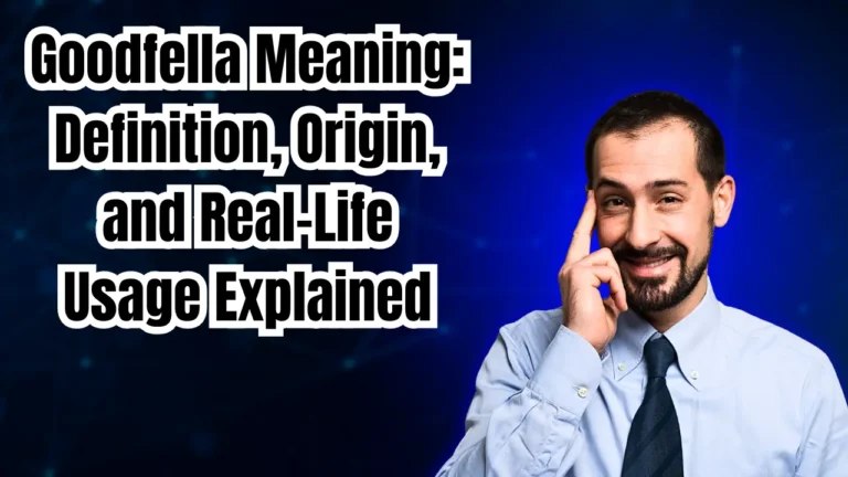 Goodfella Meaning: Definition, Origin, and Real-Life Usage Explained