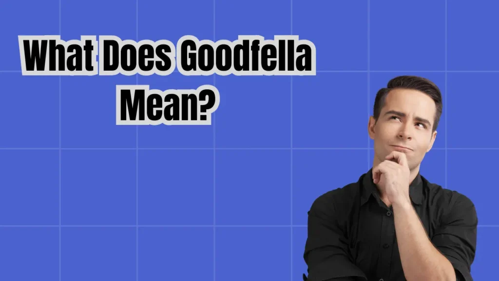 What Does Goodfella Mean?