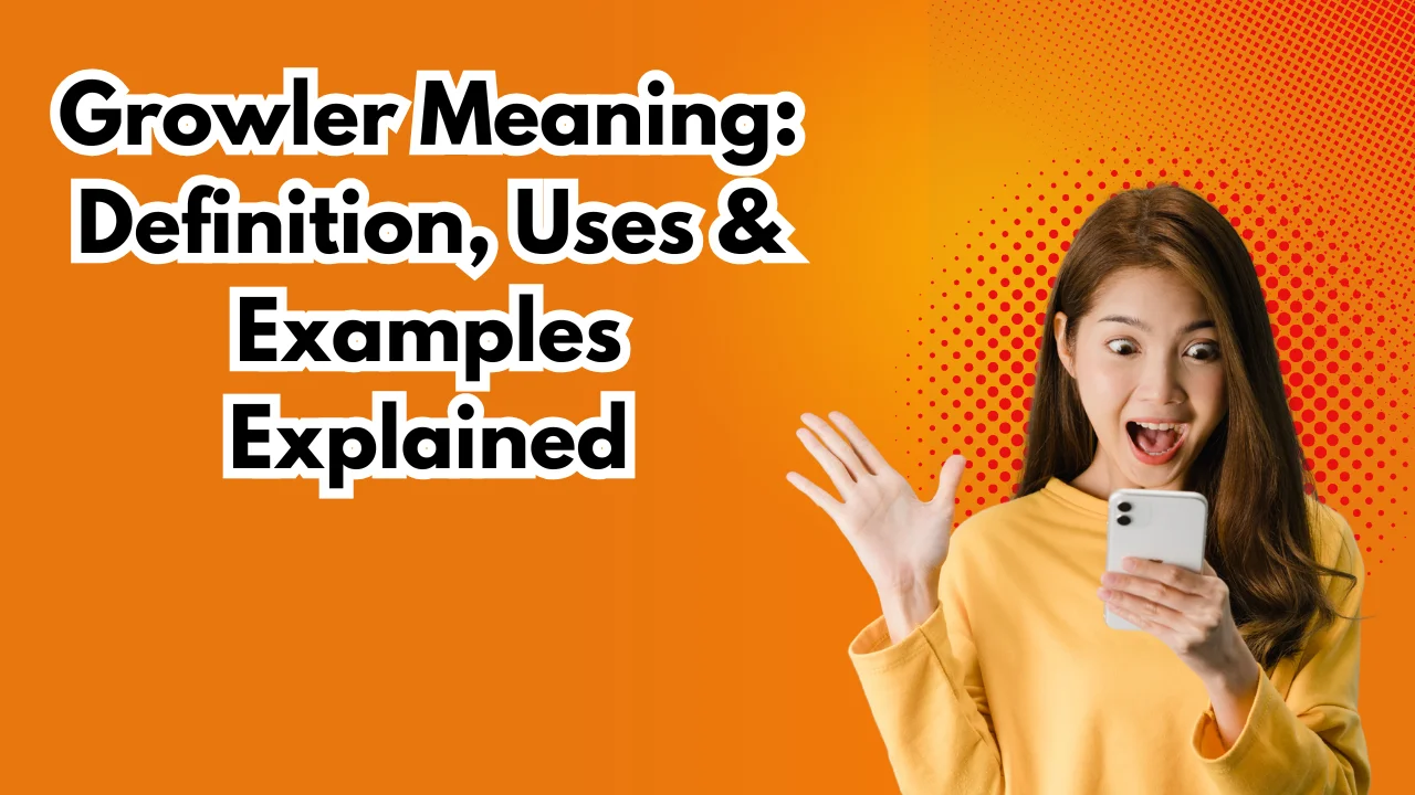 Growler Meaning: Definition, Uses & Examples Explained