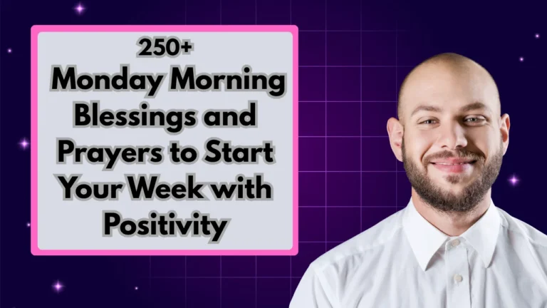 250+ Monday Morning Blessings and Prayers to Start Your Week with Positivity