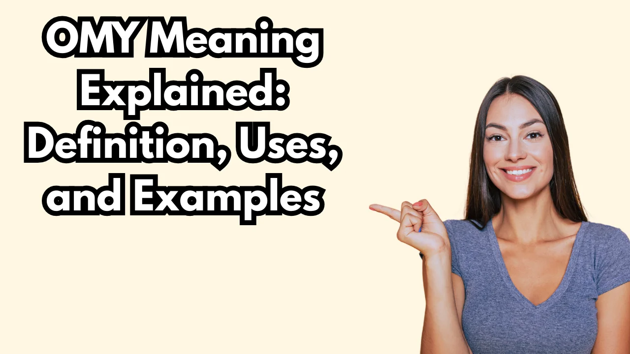 OMY Meaning Explained: Definition, Uses, and Examples