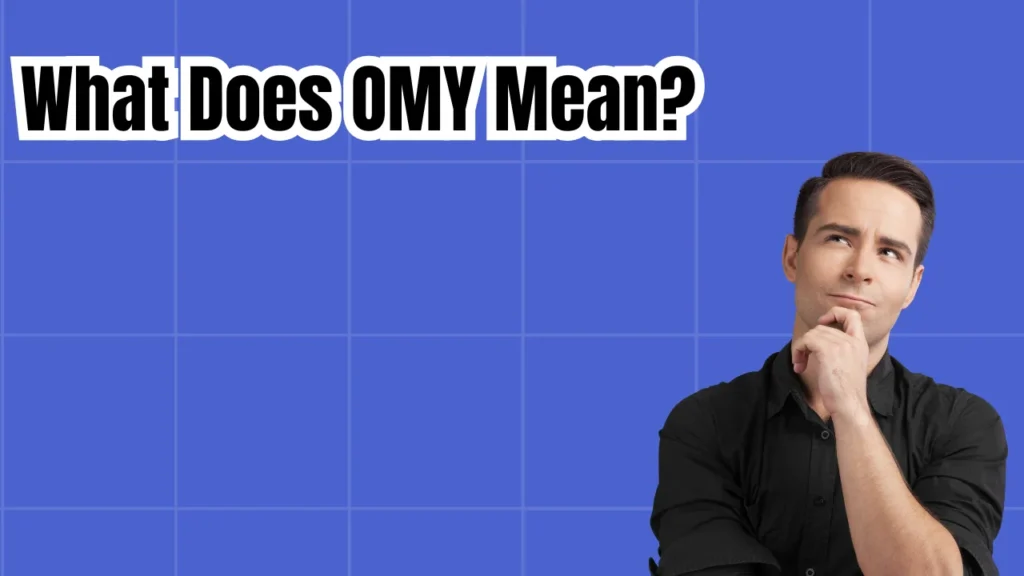 What Does OMY Mean? Full Definition and Both Meanings