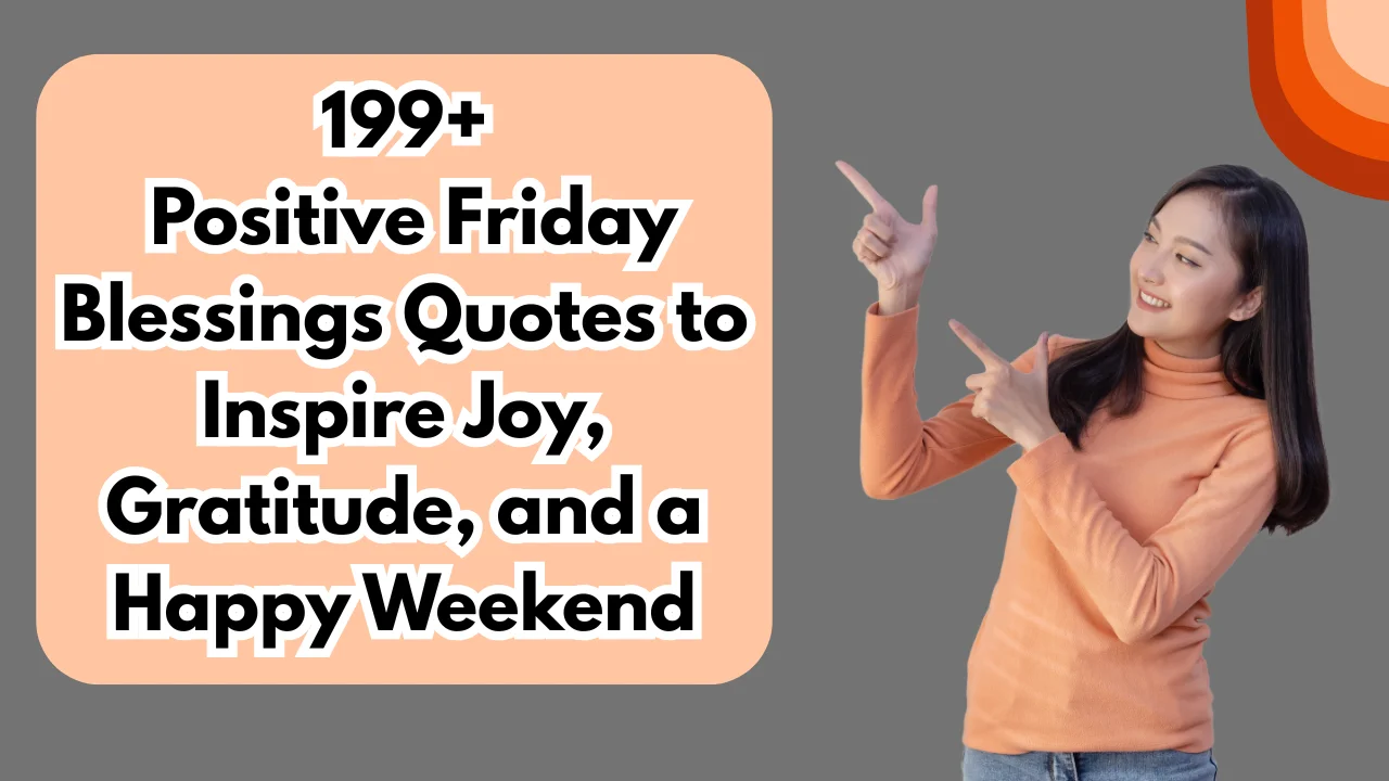 199+ Positive Friday Blessings Quotes to Inspire Joy, Gratitude, and a Happy Weekend