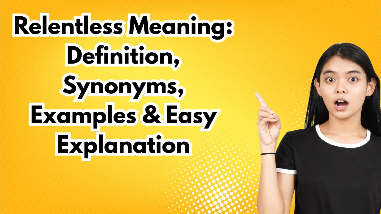 Relentless Meaning: Definition, Synonyms, Examples & Easy Explanation
