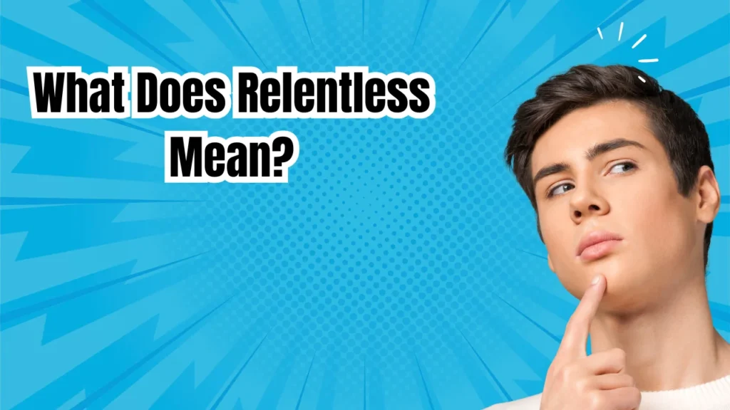 What Does Relentless Mean? (Clear & Simple Definition)