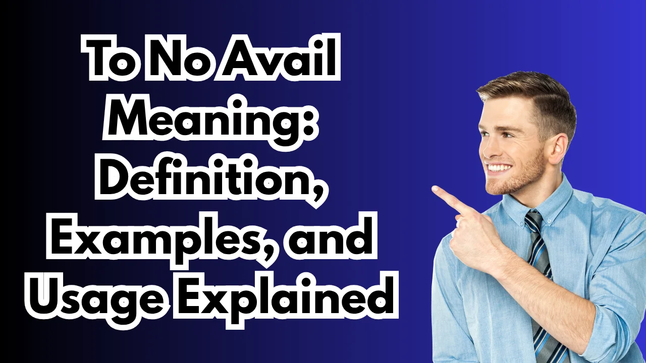 To No Avail Meaning: Definition, Examples, and Usage Explained